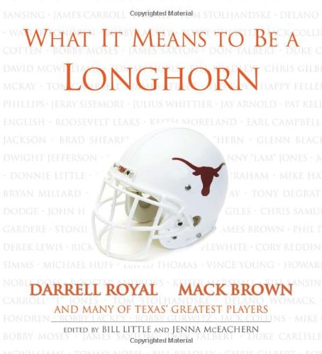Beispielbild fr What It Means to Be a Longhorn : Darrell Royal, Mack Brown and Many of Texas's Greatest Players zum Verkauf von Better World Books
