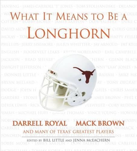 Stock image for What It Means to Be a Longhorn : Darrell Royal, Mack Brown and Many of Texas's Greatest Players for sale by Better World Books