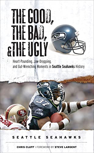 Stock image for The Good, the Bad, & the Ugly: Seattle Seahawks: Heart-Pounding, Jaw-Dropping, and Gut-Wrenching Moments from Seattle Seahawks History for sale by SecondSale