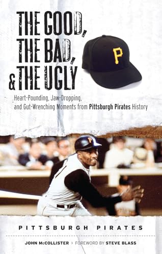 Imagen de archivo de The Good, the Bad, & the Ugly: Pittsburgh Pirates: Heart-Pounding, Jaw-Dropping, and Gut-Wrenching Moments from Pittsburgh Pirates History a la venta por ThriftBooks-Atlanta