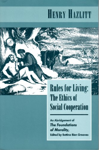 Rules for living: The ethics of social cooperation (9781572460768) by Hazlitt, Henry;Greaves, Bettina Bien