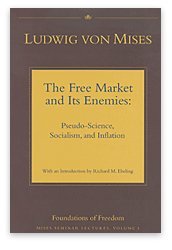 Imagen de archivo de The Free Market and its Enemies: Pseudo-Science, Socialism, and Inflation (Mises Seminar Lectures, Vol. I) a la venta por HPB-Red