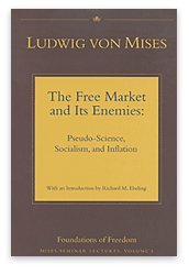 9781572462083: The Free Market and its Enemies: Pseudo-Science, Socialism, and Inflation (Mises Seminar Lectures, Vol. I)