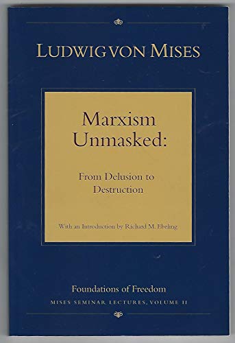 Beispielbild fr Marxism Unmasked: From Delusion to Destruction (Mises Seminar Lectures, Vol. 2) zum Verkauf von Better World Books