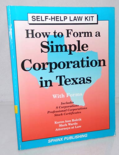 How to Form a Simple Corporation in Texas/With Forms (Self-Help Law Kit) (9781572480094) by Rolcik, Karen Ann; Warda, Mark
