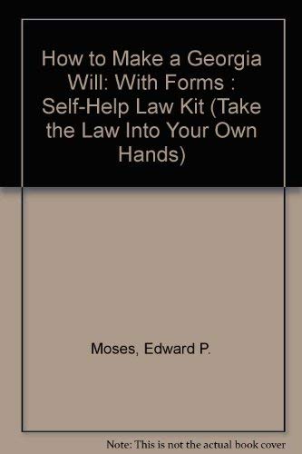 How to Make a Georgia Will: With Forms : Self-Help Law Kit (Take the Law into Your Own Hands) (9781572480476) by Moses, Edward P.; Warda, Mark
