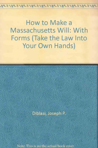 How to Make a Massachusetts Will: With Forms (Take the Law into Your Own Hands) (9781572480506) by Diblasi, Joseph P.; Warda, Mark