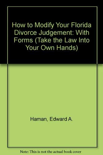 Stock image for How to Modify Your Florida Divorce Judgement: With Forms (Take the Law Into Your Own Hands) for sale by Ergodebooks