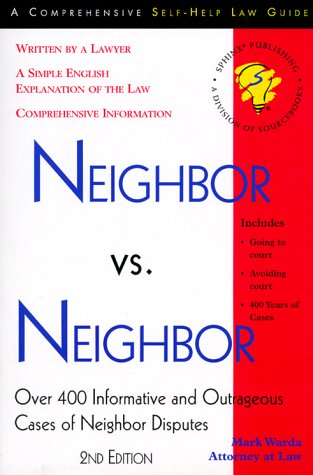 Stock image for Neighbor Vs. Neighbor: Over 400 Informative and Outrageous Cases of Neighbor Disputes (COMPREHENSIVE SELF-HELP LAW GUIDE) for sale by Front Cover Books