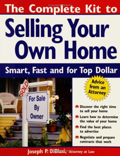 Imagen de archivo de The Complete Kit to Selling Your Own Home : Smart, Fast and for Top Dollar a la venta por Better World Books