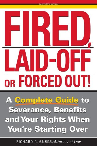 Beispielbild fr Fired, Laid Off or Forced Out: A Complete Guide to Severance, Benefits and Your Rights When You're Starting Over zum Verkauf von Front Cover Books