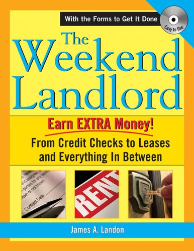 The Weekend Landlord: From Credit Checks and Leases to Necessary Repairs and Getting Paid! - James A. Landon