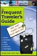 Beispielbild fr The Frequent Traveler's Guide : What Smart Travelers and Travel Agents Know zum Verkauf von Better World Books