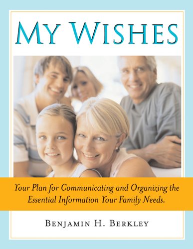 Beispielbild fr My Wishes : Your Plan for Communicating and Organizing the Essential Information Your Family Needs zum Verkauf von Better World Books