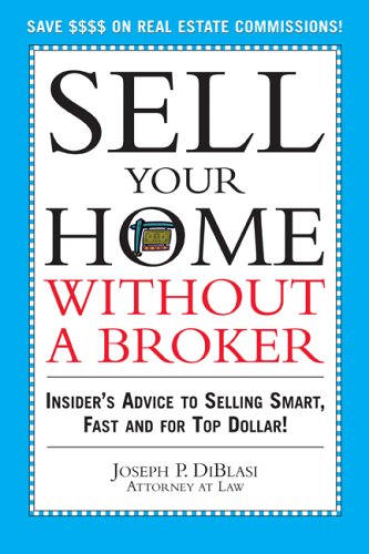 Imagen de archivo de Sell Your Home Without a Broker: Insider's Advice to Selling Smart, Fast and for Top Dollar a la venta por ThriftBooks-Atlanta