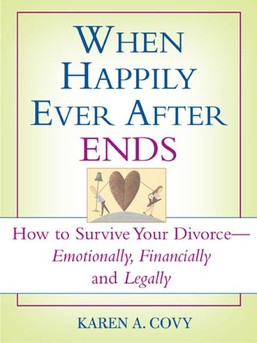 9781572485488: When Happily Ever After Ends: How to Survive Your Divorce Emotionally, Financially and Legally