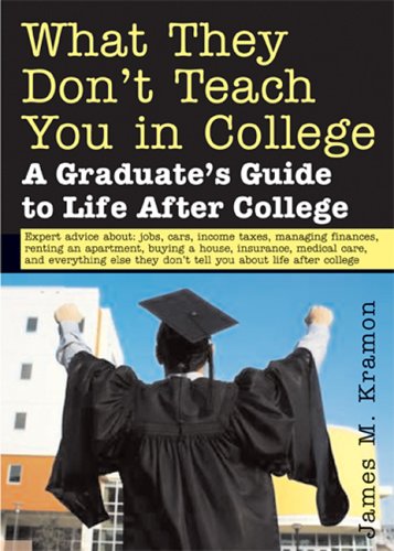 Imagen de archivo de What They Don't Teach You in College: A Graduate's Guide to Life on Your Own a la venta por Gulf Coast Books