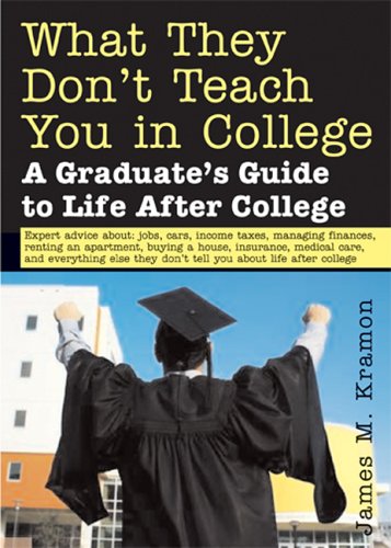 Stock image for What They Don't Teach You in College: A Graduate's Guide to Life on Your Own for sale by Wonder Book