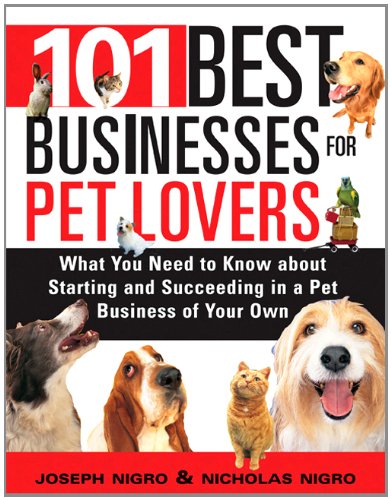 Beispielbild fr 101 Best Businesses for Pet Lovers: What You Need to Know about Starting and Succeeding in a Pet Business of Your Own zum Verkauf von Orion Tech