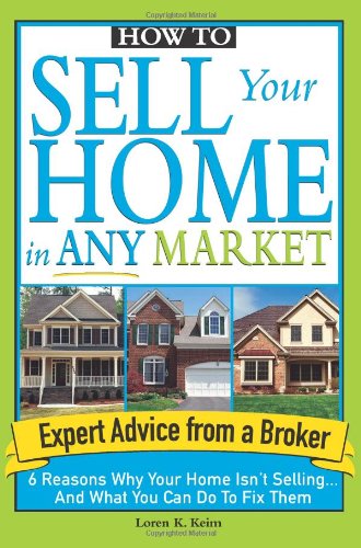Imagen de archivo de How to Sell Your Home in Any Market : 6 Reasons Why Your Home Isn't Selling. and What You Can Do to Fix Them a la venta por Better World Books