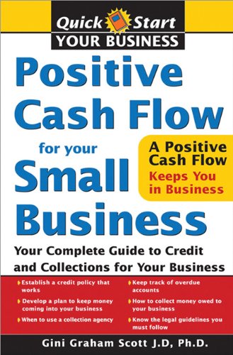 Positive Cash Flow for Your Small Business: Your Complete Guide to Credit and Collections for Your Business (9781572487000) by Scott, Gini Graham