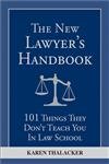 Stock image for The New Lawyer's Handbook : 101 Things They Don't Teach You in Law School for sale by Better World Books