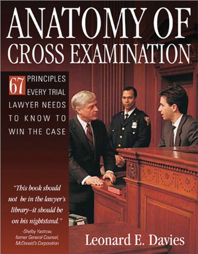 9781572487864: Anatomy of Cross-examination: 67 Principles Every Trial Lawyer Needs to Know to Win the Case