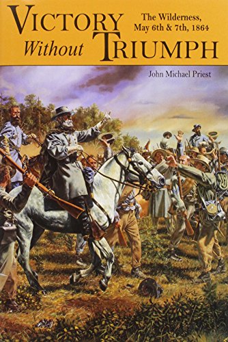 

Victory Without Triumph The Wilderness May 6th. & 7th., 1864
