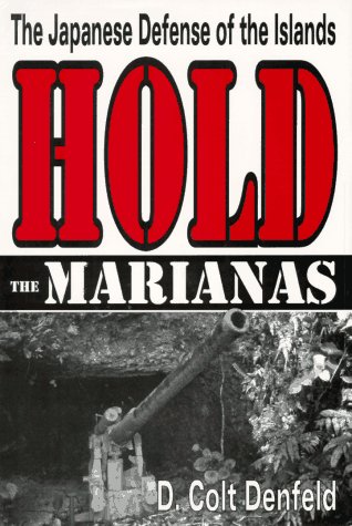 Hold the Marianas: The Japanese Defense of the Mariana Islands (9781572490147) by Denfeld, D. Colt