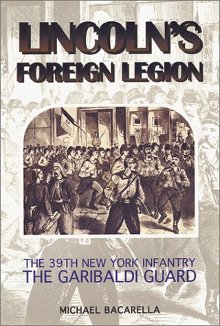 Stock image for Lincoln's Foreign Legion: The 39th New York Infantry, the Garibaldi Guard for sale by Booklover's Treasures