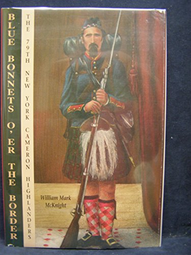 Imagen de archivo de Blue Bonnets O'Er the Border: The 79th New York Cameron Highlanders a la venta por Benjamin Books