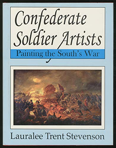 Confederate Soldier Artists: Painting the South's War.