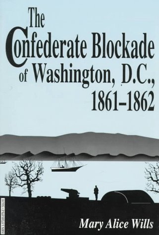 Stock image for The Confederate Blockade of Washington, D.C. 1861-1862 for sale by Rod's Books & Relics