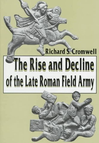 Imagen de archivo de The Rise and Decline of the Late Roman Field Army a la venta por Riverby Books