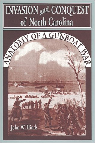 INVASION AND CONQUEST OF NORTH CAROLINA : Anatomy of a Gunboat War