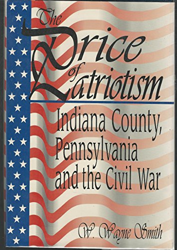 Stock image for The Price of Patriotism - Indiana County, Pennsylvania and the Civil War for sale by Jerry Merkel