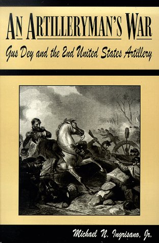 Stock image for An Artilleryman's War: Gus Dey and the 2nd United States Artillery for sale by Front Range Books, LLC