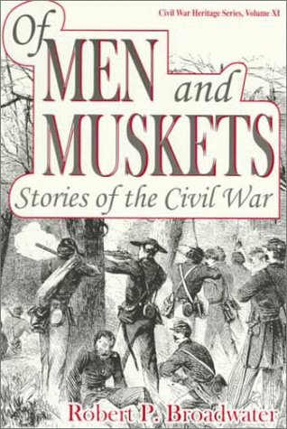 Beispielbild fr Of Men and Muskets: Stories of the Civil War (Civil War Heritage Series, V. 11) zum Verkauf von Ergodebooks