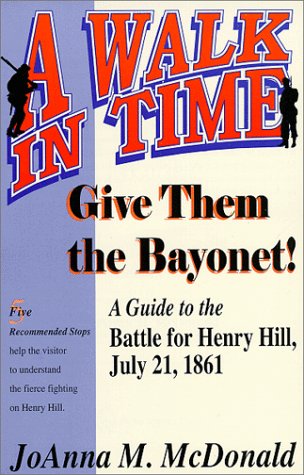 Beispielbild fr Give Them the Bayonet!: A Guide to the Battle for Henry Hill, July 21, 1861 : A Walking Tour (Walk in Time Book) zum Verkauf von Wonder Book