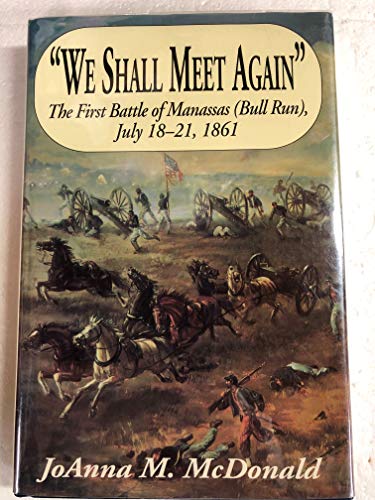 Imagen de archivo de We Shall Meet Again: The First Battle of Manassas (Bull Run) July 18-21, 1861 a la venta por ThriftBooks-Dallas