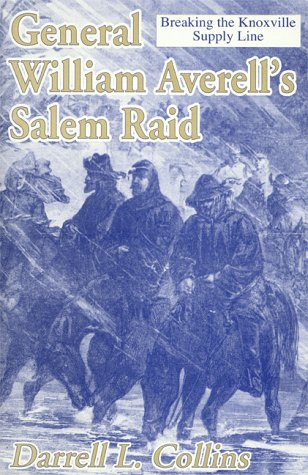General William Averell's Salem Raid: Breaking the Knoxville Supply Line.