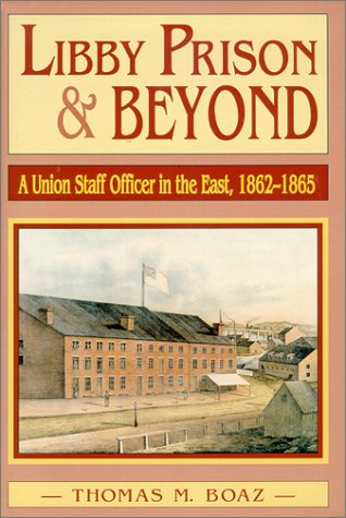 Imagen de archivo de Libby Prison and Beyond : A Union Staff Officer in the East, 1862-1865 a la venta por Books from the Past