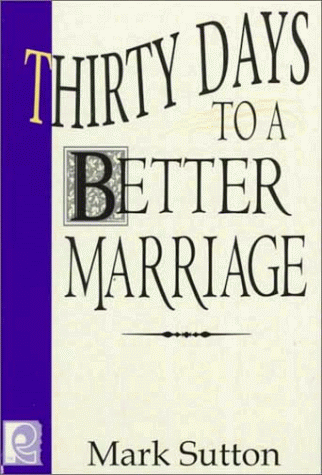 Thirty Days to a Better Marriage (9781572491298) by Sutton, Mark