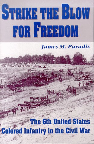 Stock image for Strike the Blow for Freedom: The 6th United States Colored Infantry in the Civil War for sale by Books of the Smoky Mountains