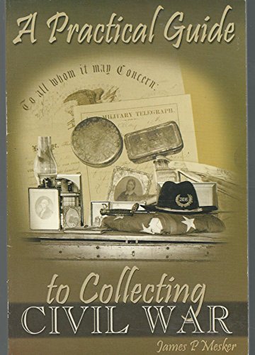 Beispielbild fr A Practical Guide to Collecting Civil War zum Verkauf von Wonder Book