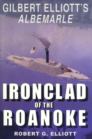 Stock image for Ironclad of the Roanoke: Gilbert Elliott's Albemarle for sale by NWJbooks