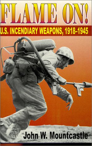 Stock image for Flame On!: U.S. Incendiary Weapons, 1918-1945 for sale by Wonder Book