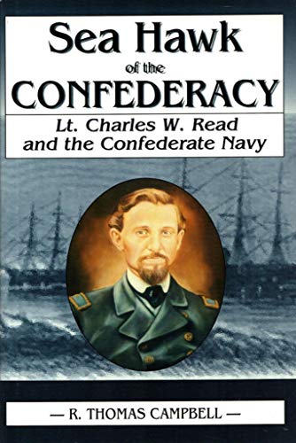 Imagen de archivo de Sea Hawk of the Confederacy: Lt. Charles W. Read and the Confederate Navy a la venta por Martin Nevers- used & rare books