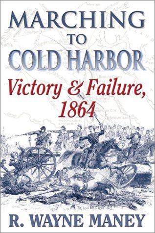 Beispielbild fr Marching to Cold Harbor: Victory and Failure, 1864 zum Verkauf von Book Dispensary