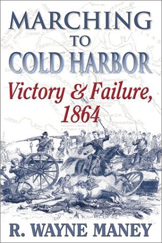 9781572492899: Marching to Cold Harbor: Victory and Failure, 1864